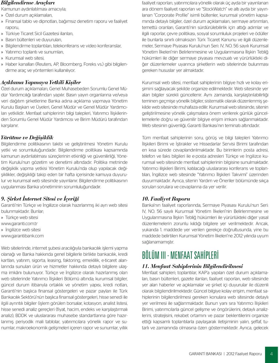 vs.) gibi bilgilendirme araç ve yöntemleri kullanılıyor. Açıklama Yapmaya Yetkili Kişiler Özel durum açıklamaları, Genel Muhasebeden Sorumlu Genel Müdür Yardımcılığı tarafından yapılır.