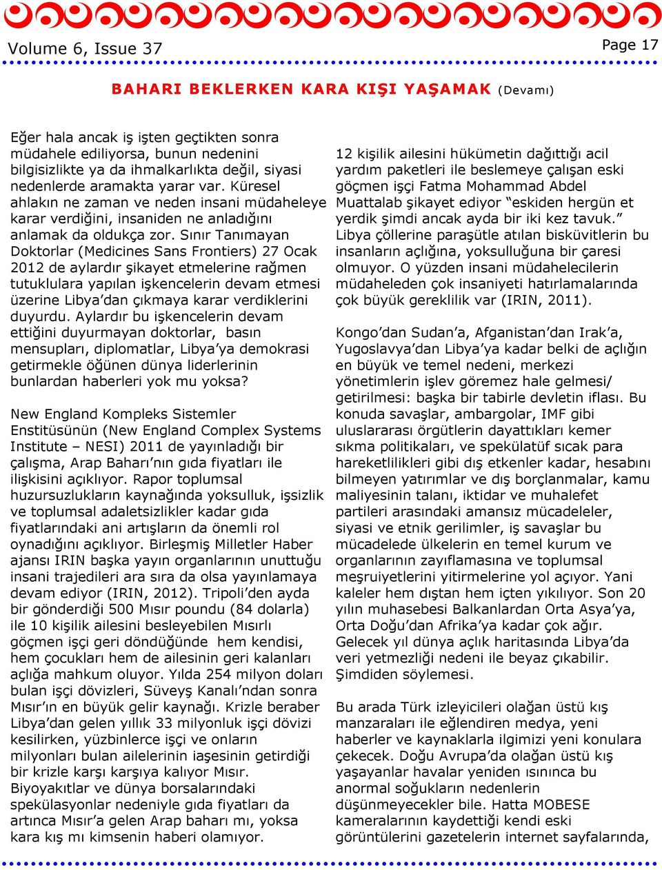 Sınır Tanımayan Doktorlar (Medicines Sans Frontiers) 27 Ocak 2012 de aylardır şikayet etmelerine rağmen tutuklulara yapılan işkencelerin devam etmesi üzerine Libya dan çıkmaya karar verdiklerini