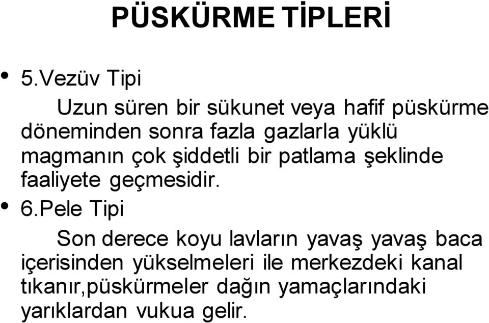 yüklü magmanın çok şiddetli bir patlama şeklinde faaliyete geçmesidir. 6.