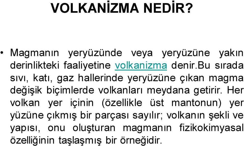 bu sırada sıvı, katı, gaz hallerinde yeryüzüne çıkan magma değişik biçimlerde volkanları meydana