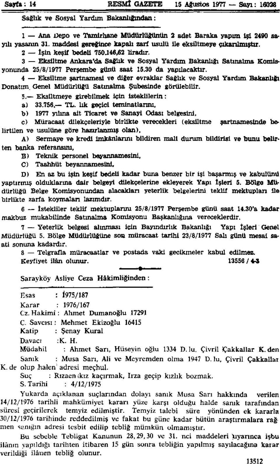 3 Eksiltme Ankara'da Sağlık ve Sosyal Yardım Bakanlığı Satınalma Komisyonunda 5/8/1977 Perşembe günü saat 15.30 da yapılacaktır.