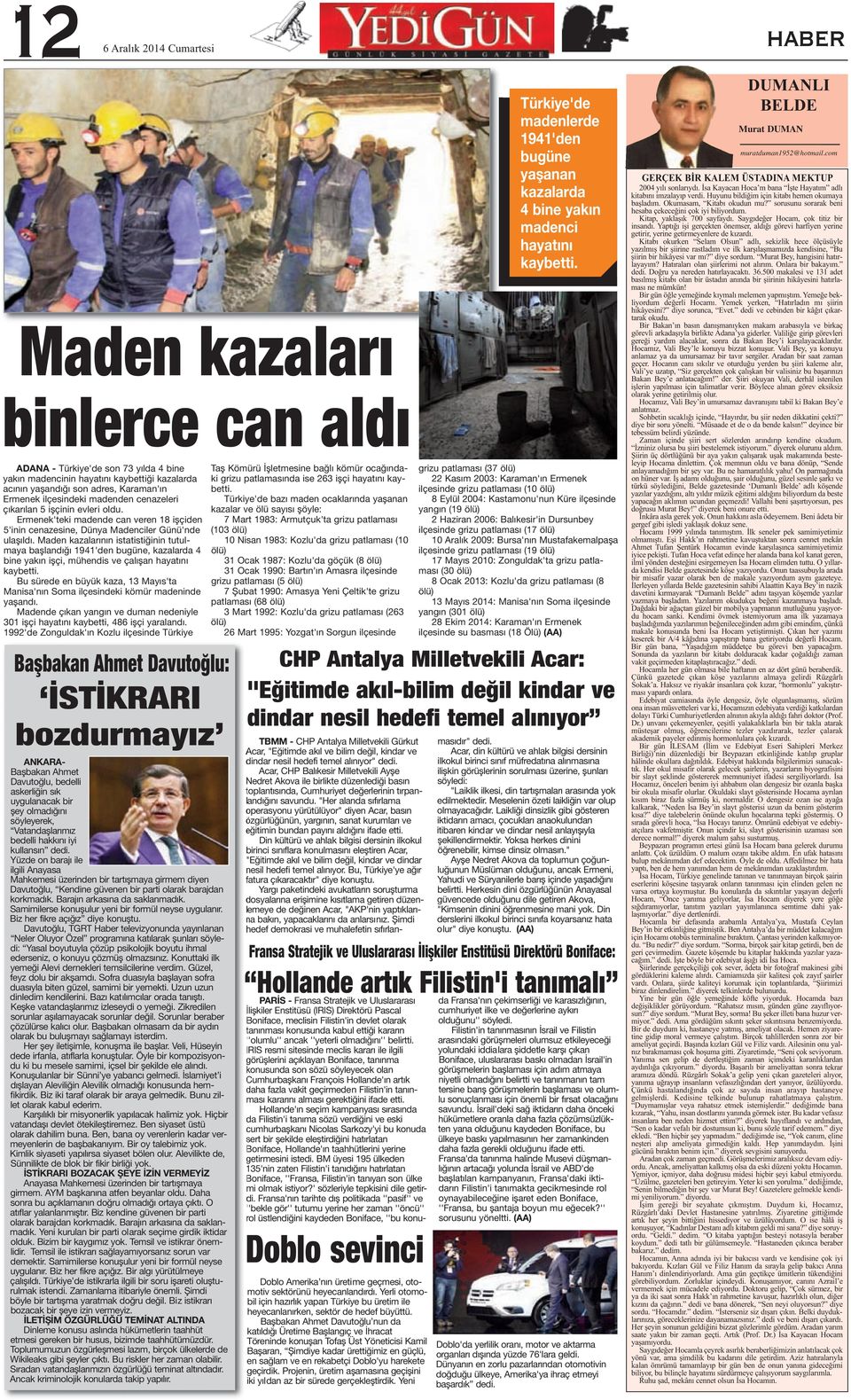 Maden kazalarının istatistiğinin tutulmaya başlandığı 1941'den bugüne, kazalarda 4 bine yakın işçi, mühendis ve çalışan hayatını kaybetti.