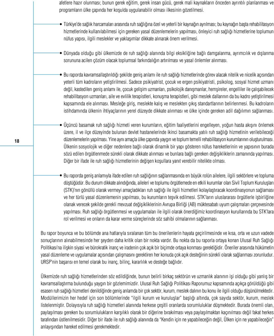 önleyici ruh sa l hizmetlerine toplumun nüfus yap s, ilgili meslekler ve yaklafl mlar dikkate al narak önem verilmesi.