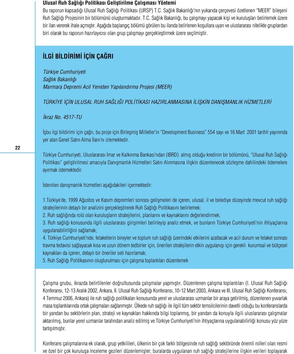 Sa l k Bakanl, bu çal flmay yapacak kifli ve kurulufllar belirlemek üzere bir ilan vererek ihale açm flt r.