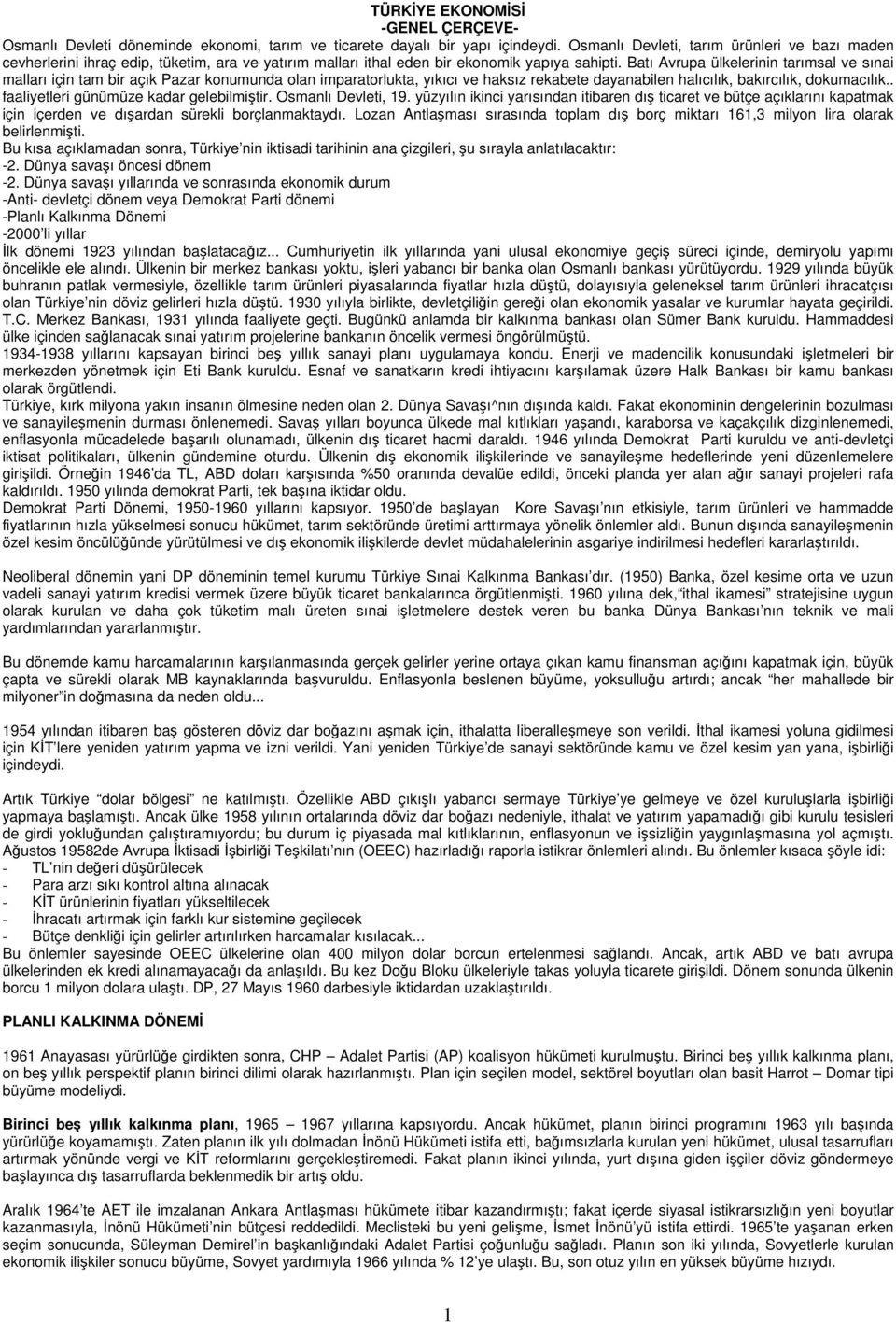 Batı Avrupa ülkelerinin tarımsal ve sınai malları için tam bir açık Pazar konumunda olan imparatorlukta, yıkıcı ve haksız rekabete dayanabilen halıcılık, bakırcılık, dokumacılık.