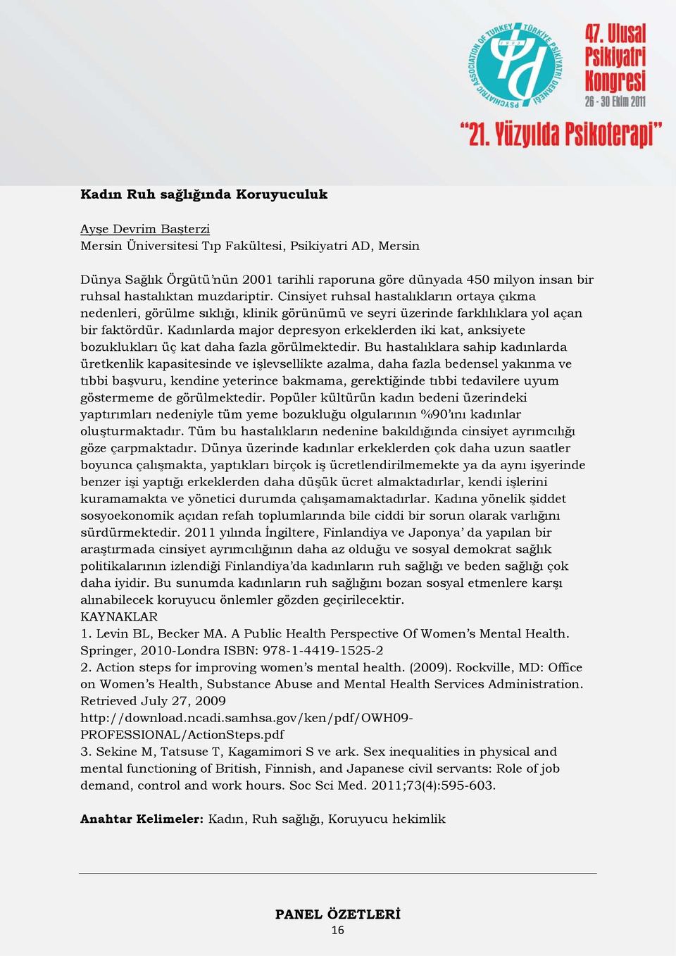 Kadınlarda major depresyon erkeklerden iki kat, anksiyete bozuklukları üç kat daha fazla görülmektedir.