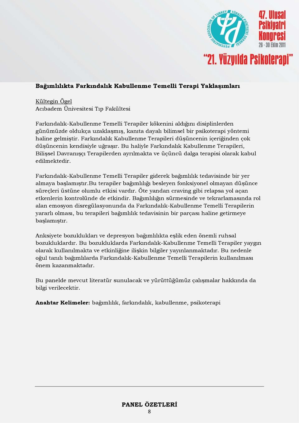 Bu haliyle Farkındalık Kabullenme Terapileri, Bilişsel Davranışçı Terapilerden ayrılmakta ve üçüncü dalga terapisi olarak kabul edilmektedir.