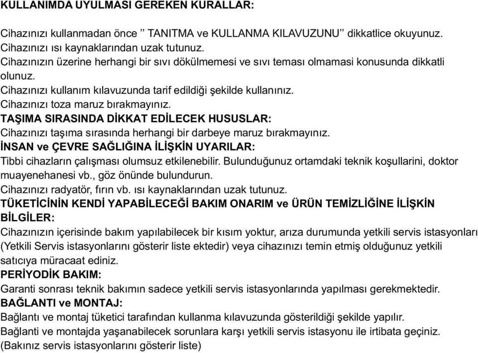 Cihazýnýzý toza maruz býrakmayýnýz. TAŞIMA SIRASINDA DKKAT EDLECEK HUSUSLAR: Cihazýnýzý taşýma sýrasýnda herhangi bir darbeye maruz býrakmayýnýz.