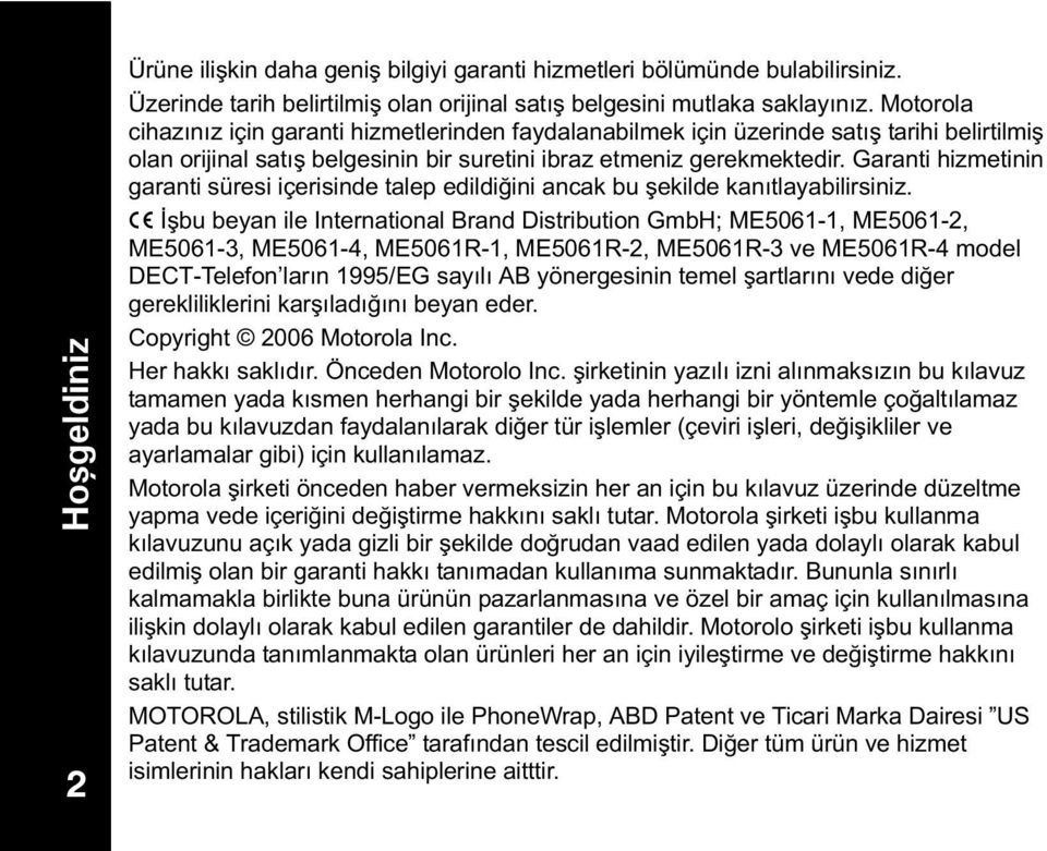 Garanti hizmetinin garanti süresi içerisinde talep edildiğini ancak bu şekilde kantlayabilirsiniz.