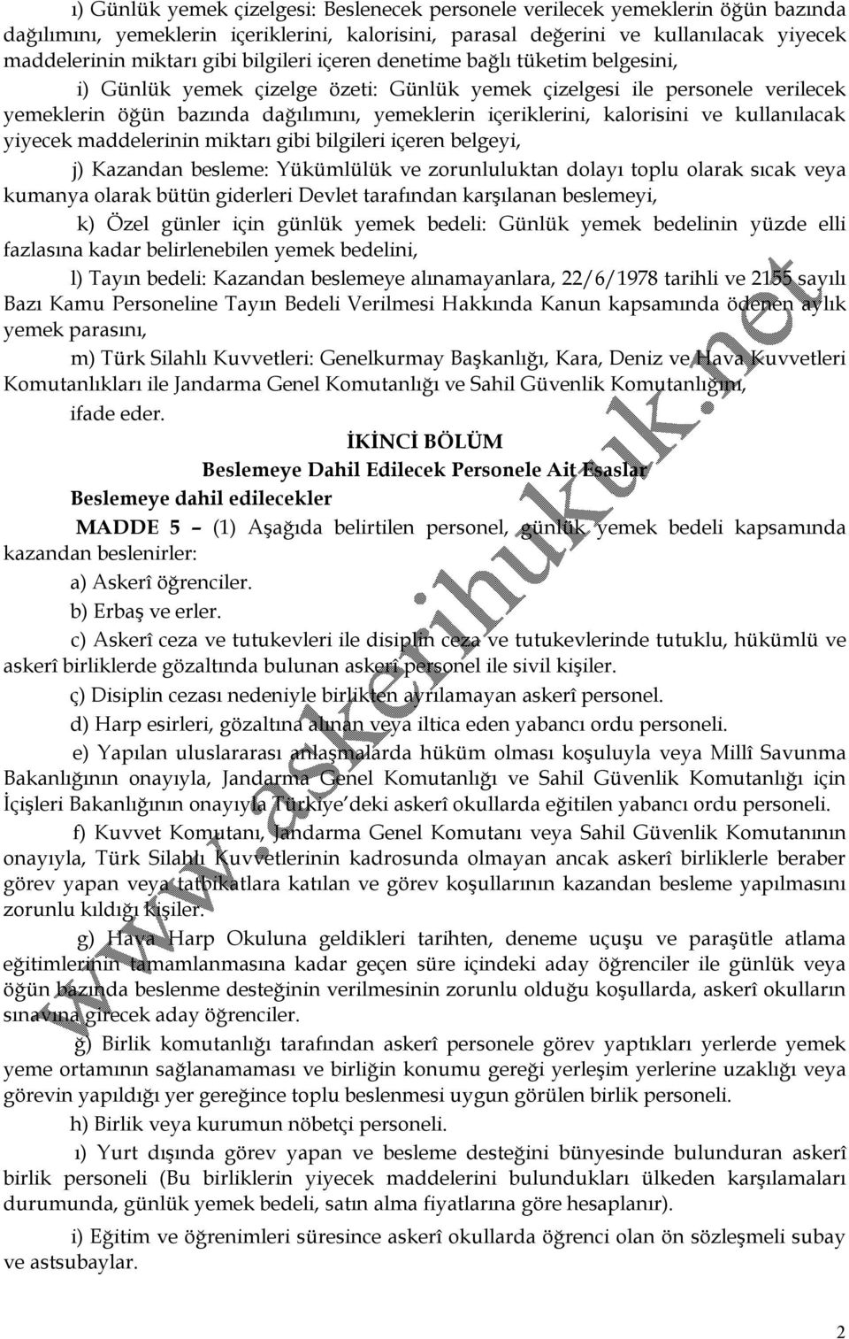 kalorisini ve kullanılacak yiyecek maddelerinin miktarı gibi bilgileri içeren belgeyi, j) Kazandan besleme: Yükümlülük ve zorunluluktan dolayı toplu olarak sıcak veya kumanya olarak bütün giderleri