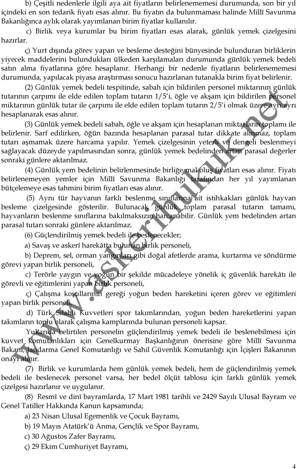 c) Birlik veya kurumlar bu birim fiyatları esas alarak, günlük yemek çizelgesini hazırlar.