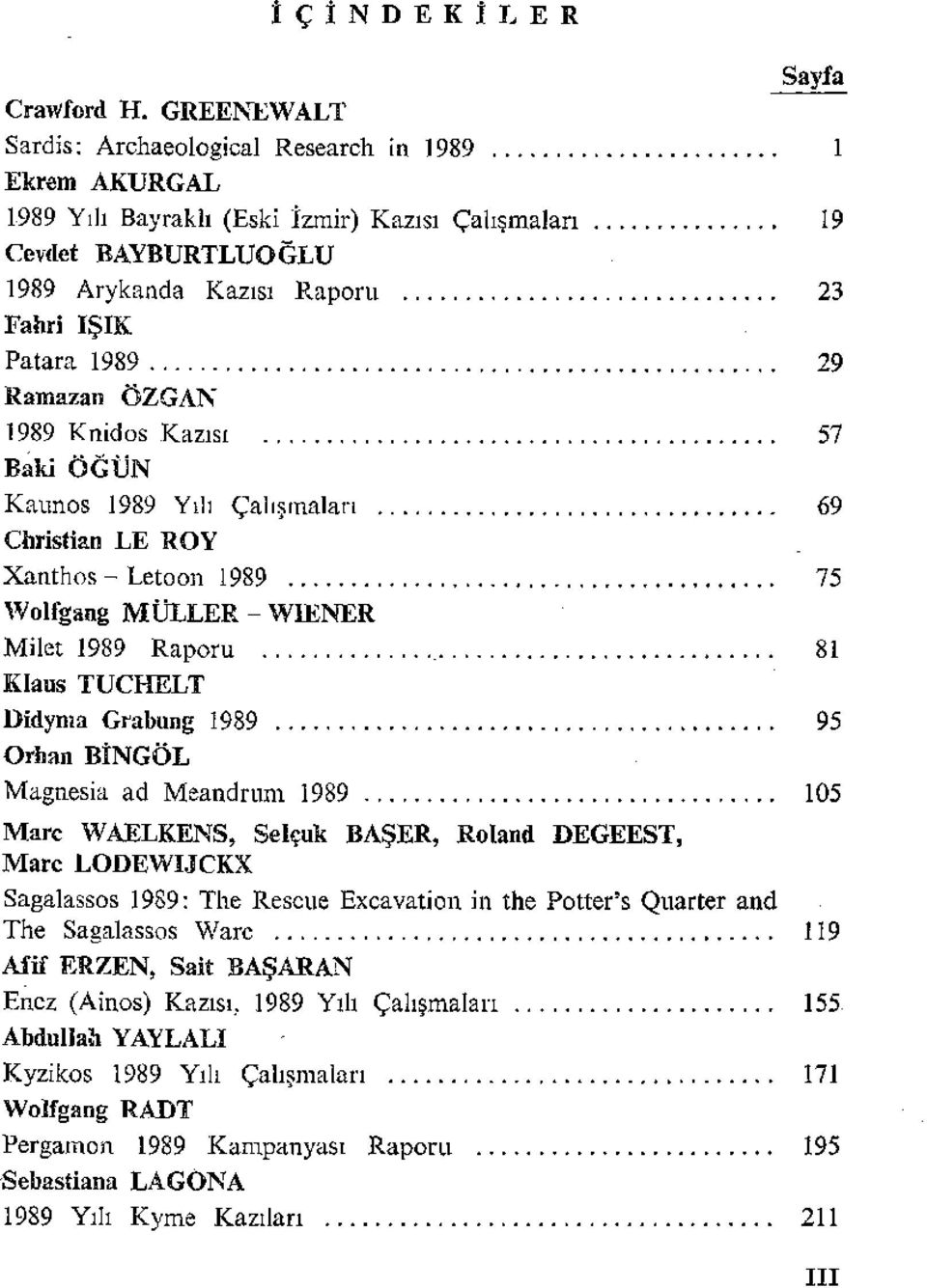 Wolfgang MüLLER - WIENER Milet 1989 Raporu. Klaus TUCHELT Didyıııa Grabuug 1989. Orhan BİNGÖL Magnesia ad Meandrum 1989.