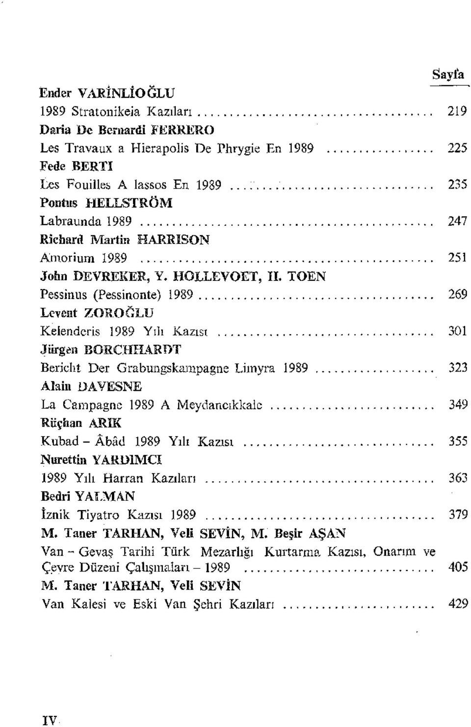 Iiirgen BOReRHARDT Bericht Der Grabungskampagne Limyra 1989 323 Alain DAVESNE La Campagne 1989 A Meydancıkkale 349 Riiçhan ARIK Kubad - Abiid 1989 Yılı Kazısı 355 Nurettin YARDıMCı 1989 Yılı Harran