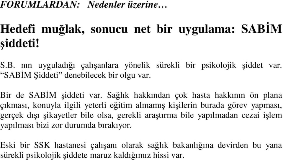 Sağlık hakkından çok hasta hakkının ön plana çıkması, konuyla ilgili yeterli eğitim almamış kişilerin burada görev yapması, gerçek dışı şikayetler