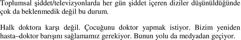 Halk doktora karşı değil. Çocuğunu doktor yapmak istiyor.