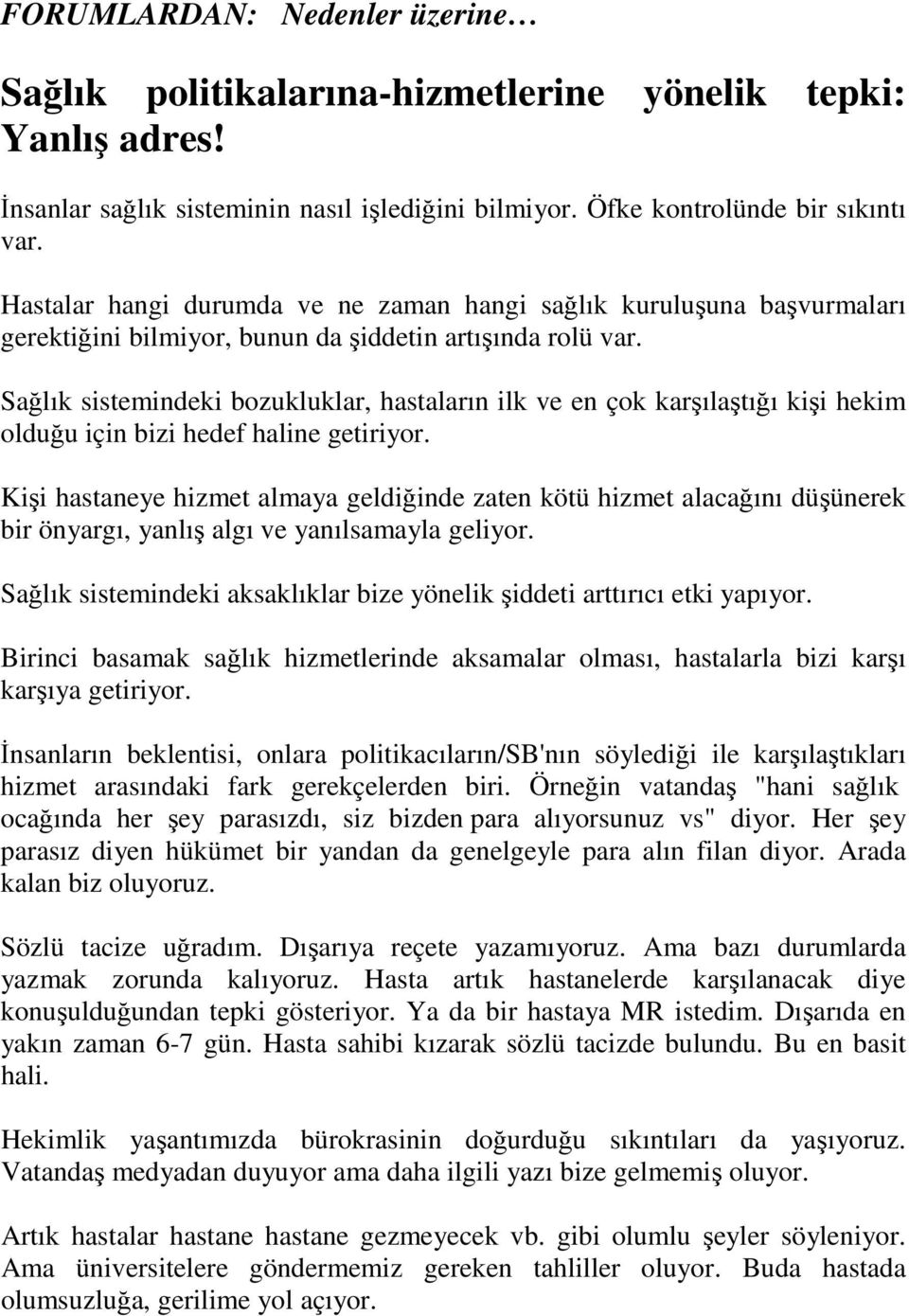 Sağlık sistemindeki bozukluklar, hastaların ilk ve en çok karşılaştığı kişi hekim olduğu için bizi hedef haline getiriyor.