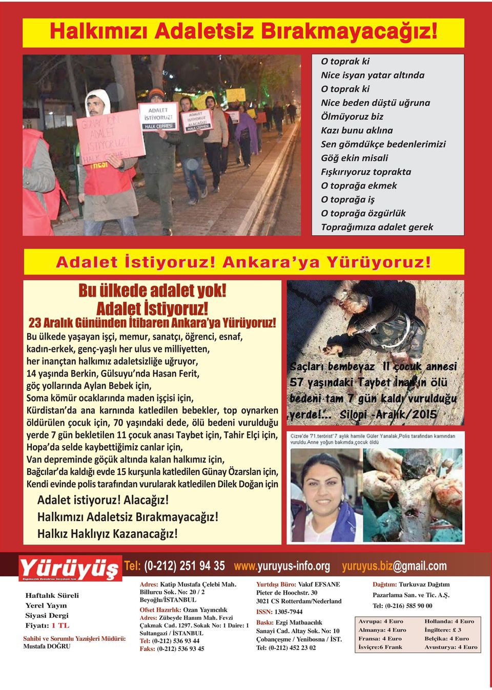 O toprağa özgu rlu k Toprağımıza adalet gerek Adalet İstiyoruz! Ankara ya Yürüyoruz! Bu ülkede adalet yok! Adalet İstiyoruz! 23 Aralık Gününden İtibaren Ankara ya Yürüyoruz!