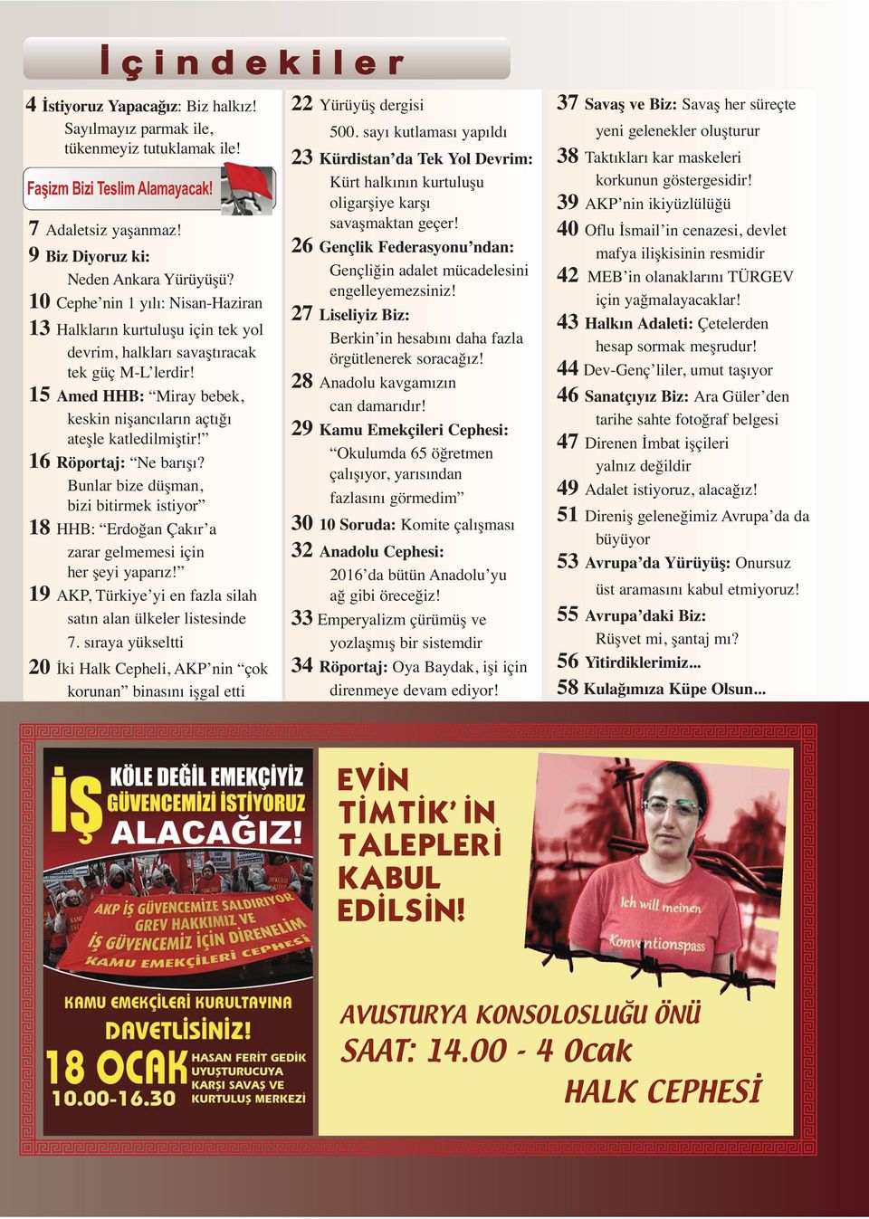 16 Röportaj: Ne barışı? Bunlar bize düşman, bizi bitirmek istiyor 18 HHB: Erdoğan Çakır a zarar gelmemesi için her şeyi yaparız! 19 AKP, Türkiye yi en fazla silah satın alan ülkeler listesinde 7.