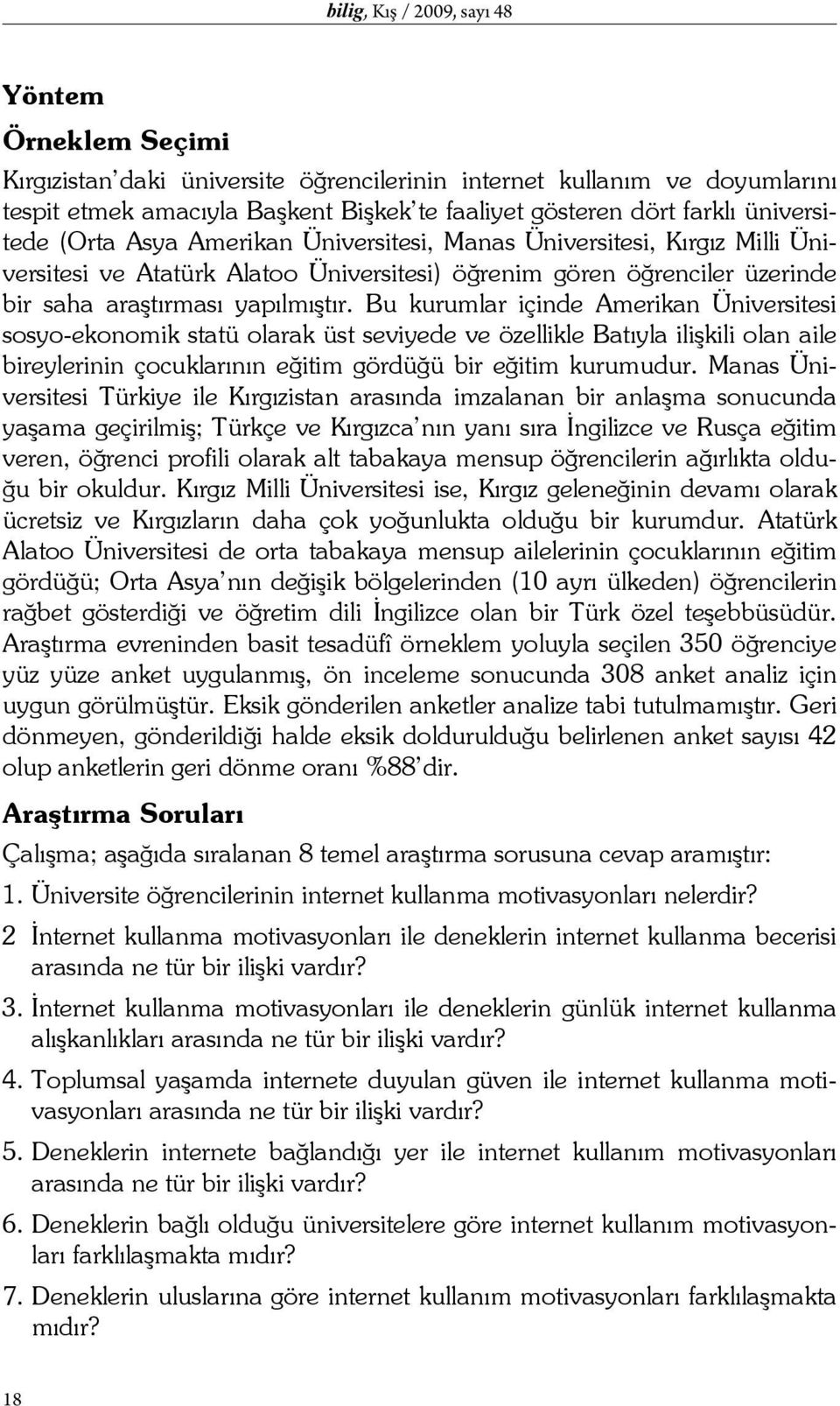 Bu kurumlar içinde Amerikan Üniversitesi sosyo-ekonomik statü olarak üst seviyede ve özellikle Batıyla ilişkili olan aile bireylerinin çocuklarının eğitim gördüğü bir eğitim kurumudur.