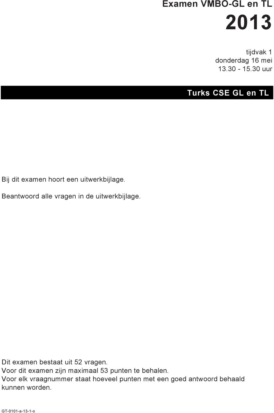 Beantwoord alle vragen in de uitwerkbijlage. Dit examen bestaat uit 52 vragen.