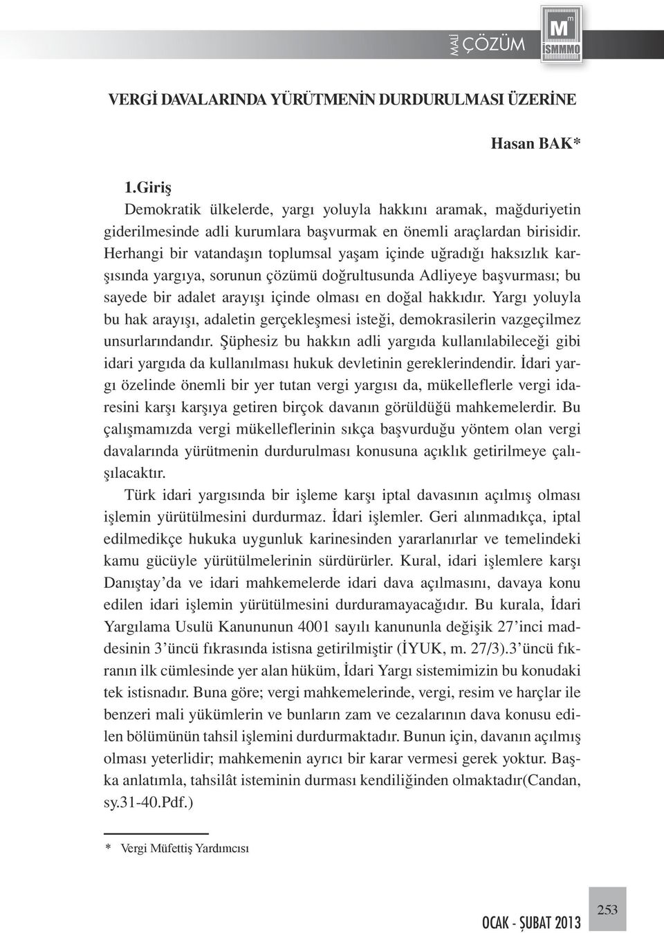 Herhangi bir vatandaşın toplumsal yaşam içinde uğradığı haksızlık karşısında yargıya, sorunun çözümü doğrultusunda Adliyeye başvurması; bu sayede bir adalet arayışı içinde olması en doğal hakkıdır.