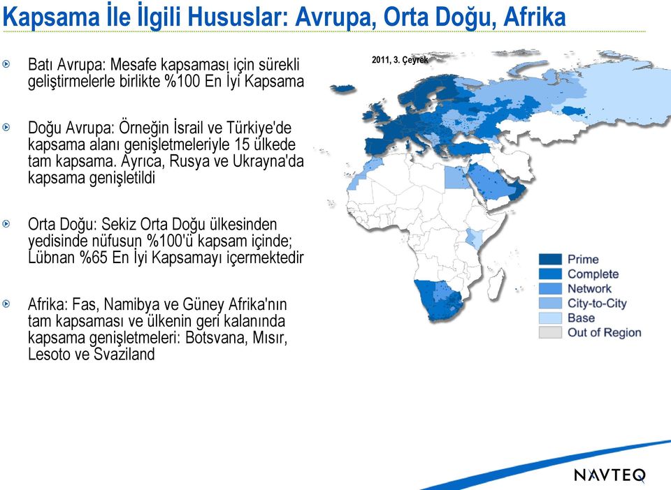 Ayrıca, Rusya ve Ukrayna'da kapsama genişletildi Orta Doğu: Sekiz Orta Doğu ülkesinden yedisinde nüfusun %100'ü kapsam içinde; Lübnan %65 En