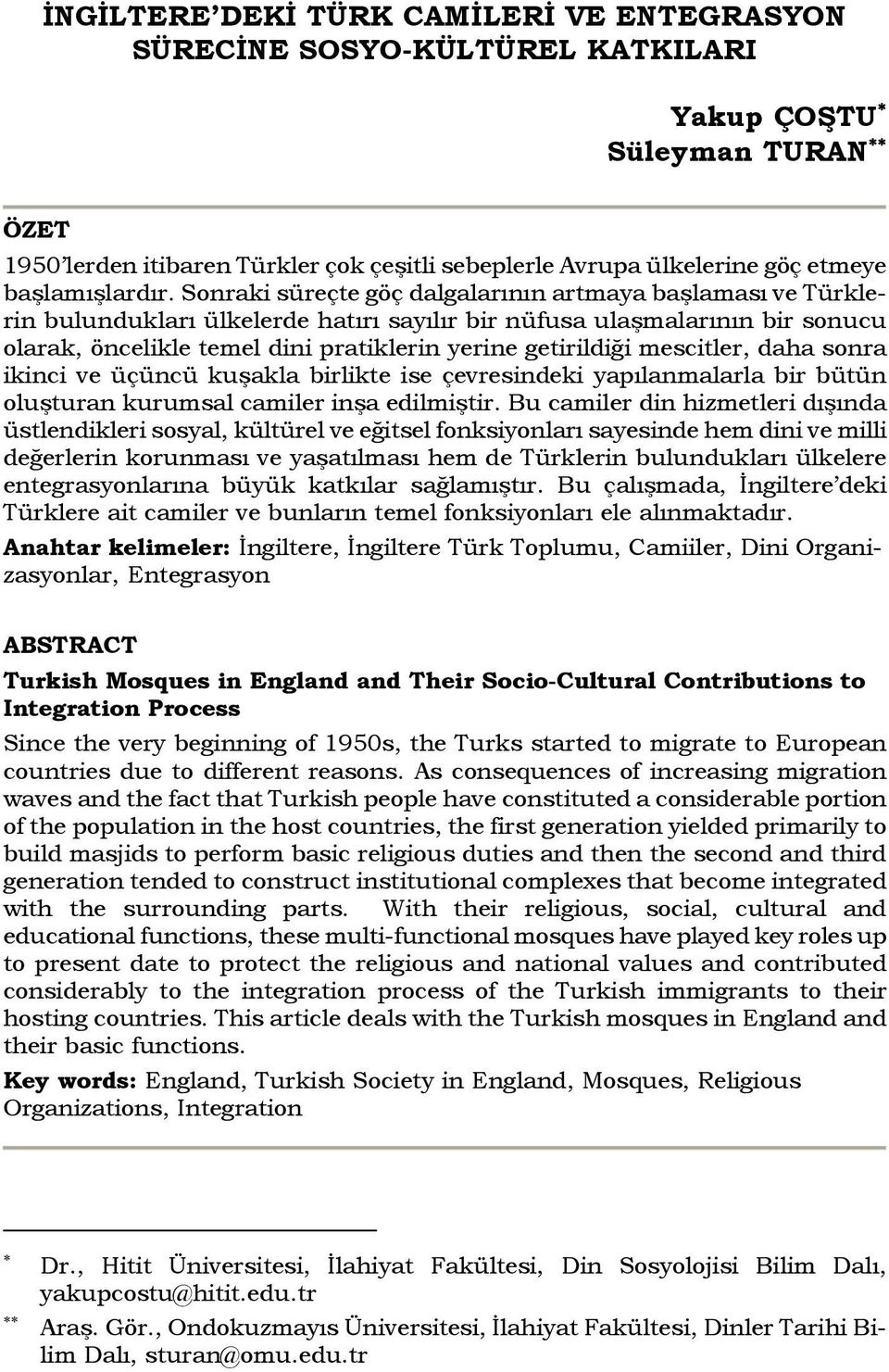 Sonraki süreçte göç dalgalarının artmaya başlaması ve Türklerin bulundukları ülkelerde hatırı sayılır bir nüfusa ulaşmalarının bir sonucu olarak, öncelikle temel dini pratiklerin yerine getirildiği