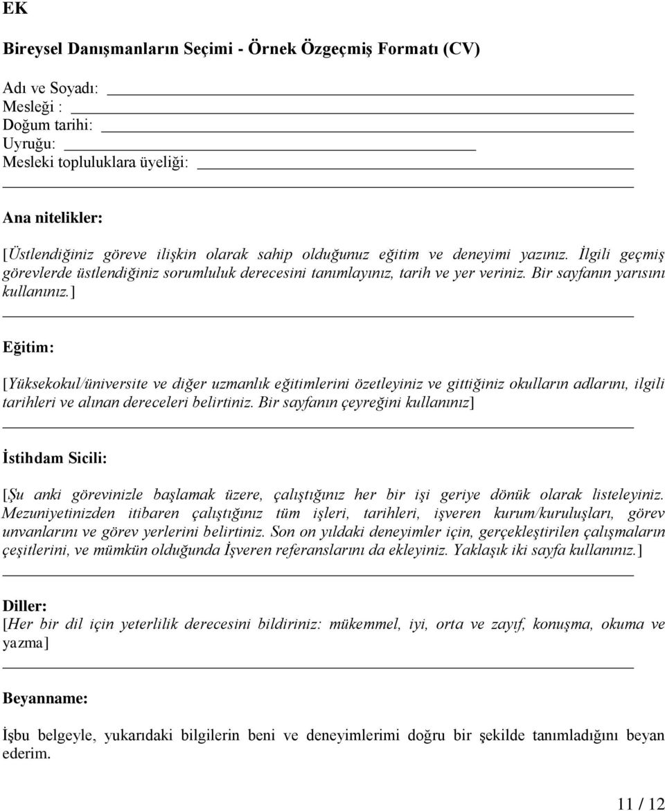 ] Eğitim: [Yüksekokul/üniversite ve diğer uzmanlık eğitimlerini özetleyiniz ve gittiğiniz okulların adlarını, ilgili tarihleri ve alınan dereceleri belirtiniz.