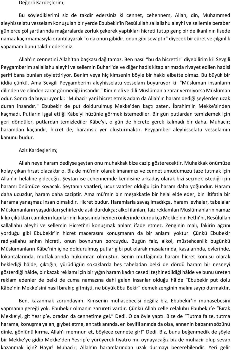 diyecek bir cüret ve çılgınlık yapamam bunu takdir edersiniz. Allah'ın cennetini Allah'tan başkası dağıtamaz. Ben nasıl bu da hicrettir" diyebilirim ki!