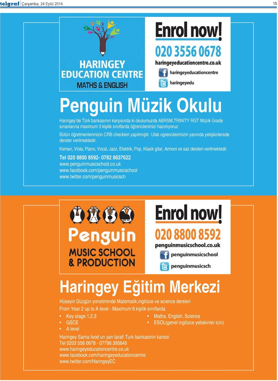 Keman, Viola, Piano, Vocal, Jazz, Elektrik, Pop, Klasik gitar, Armoni ve saz dersleri verilmektedir. Tel 020 8800 8592-0782 8637622 www.penguinmusicschool.co.uk www.facebook.