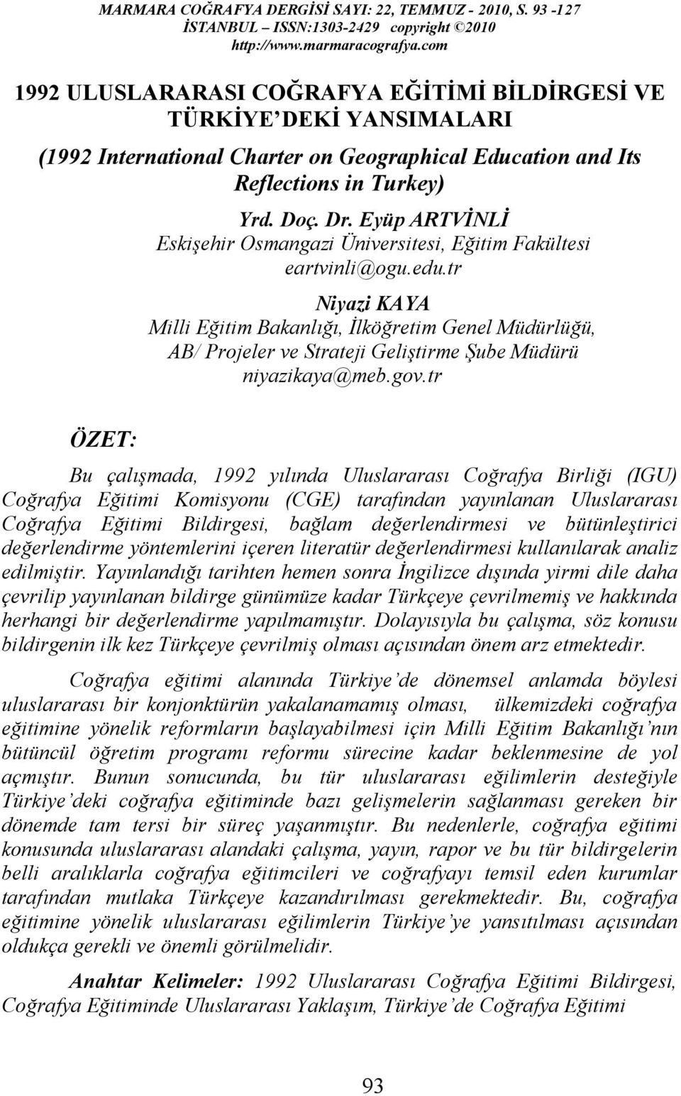 Eyüp ARTVİNLİ Eskişehir Osmangazi Üniversitesi, Eğitim Fakültesi eartvinli@ogu.edu.