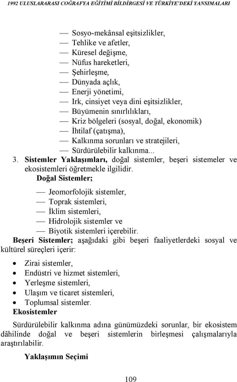 Sürdürülebilir kalkınma... 3. Sistemler Yaklaşımları, doğal sistemler, beşeri sistemeler ve ekosistemleri öğretmekle ilgilidir.