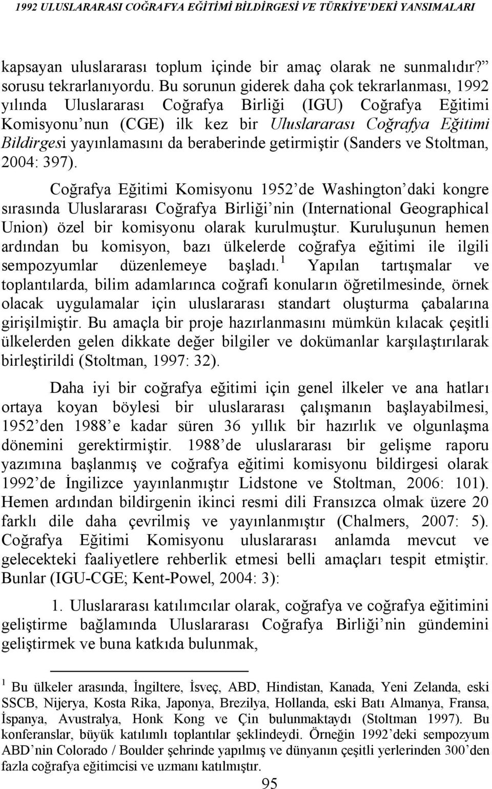 beraberinde getirmiştir (Sanders ve Stoltman, 2004: 397).