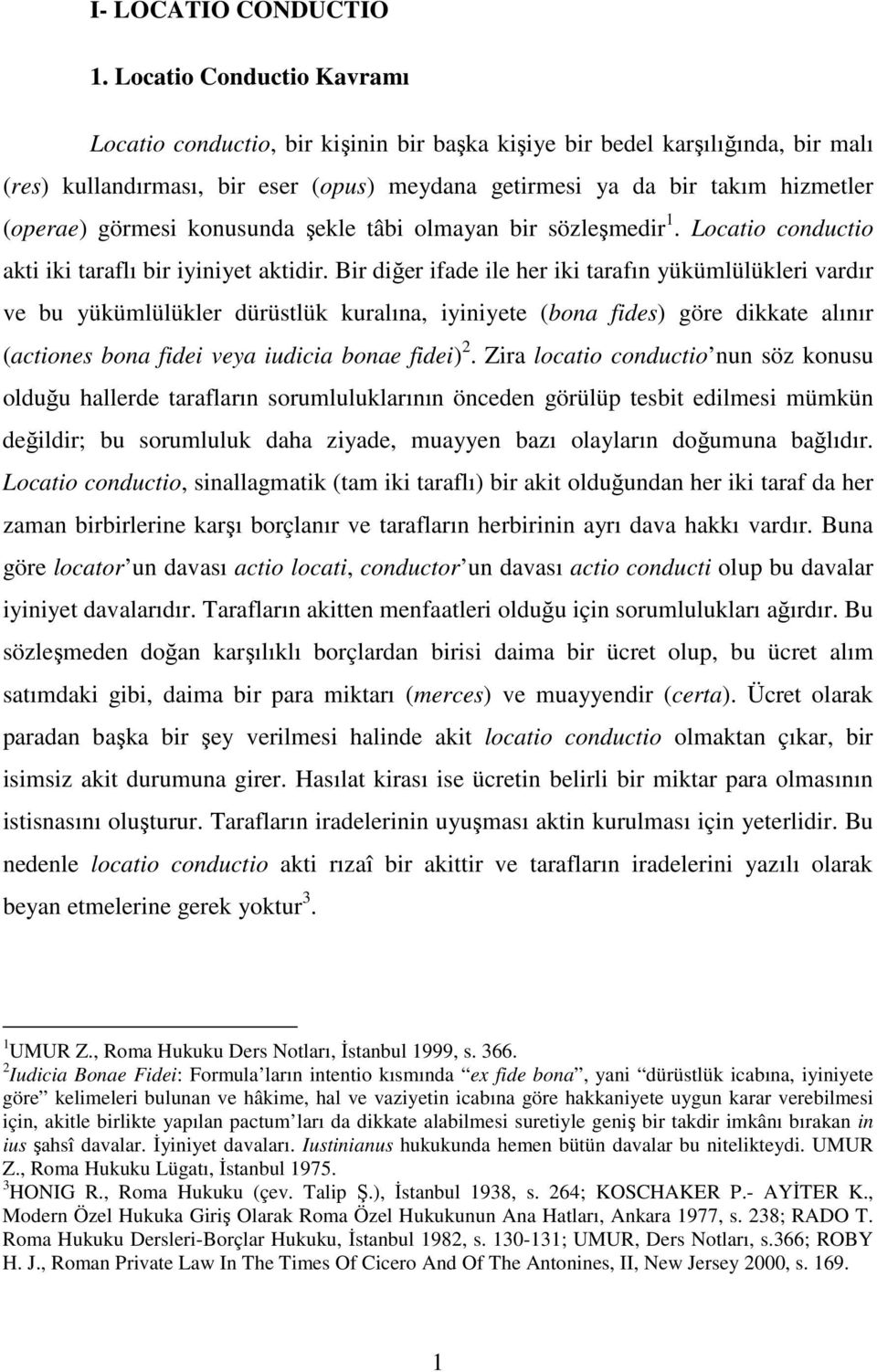 görmesi konusunda şekle tâbi olmayan bir sözleşmedir 1. Locatio conductio akti iki taraflı bir iyiniyet aktidir.