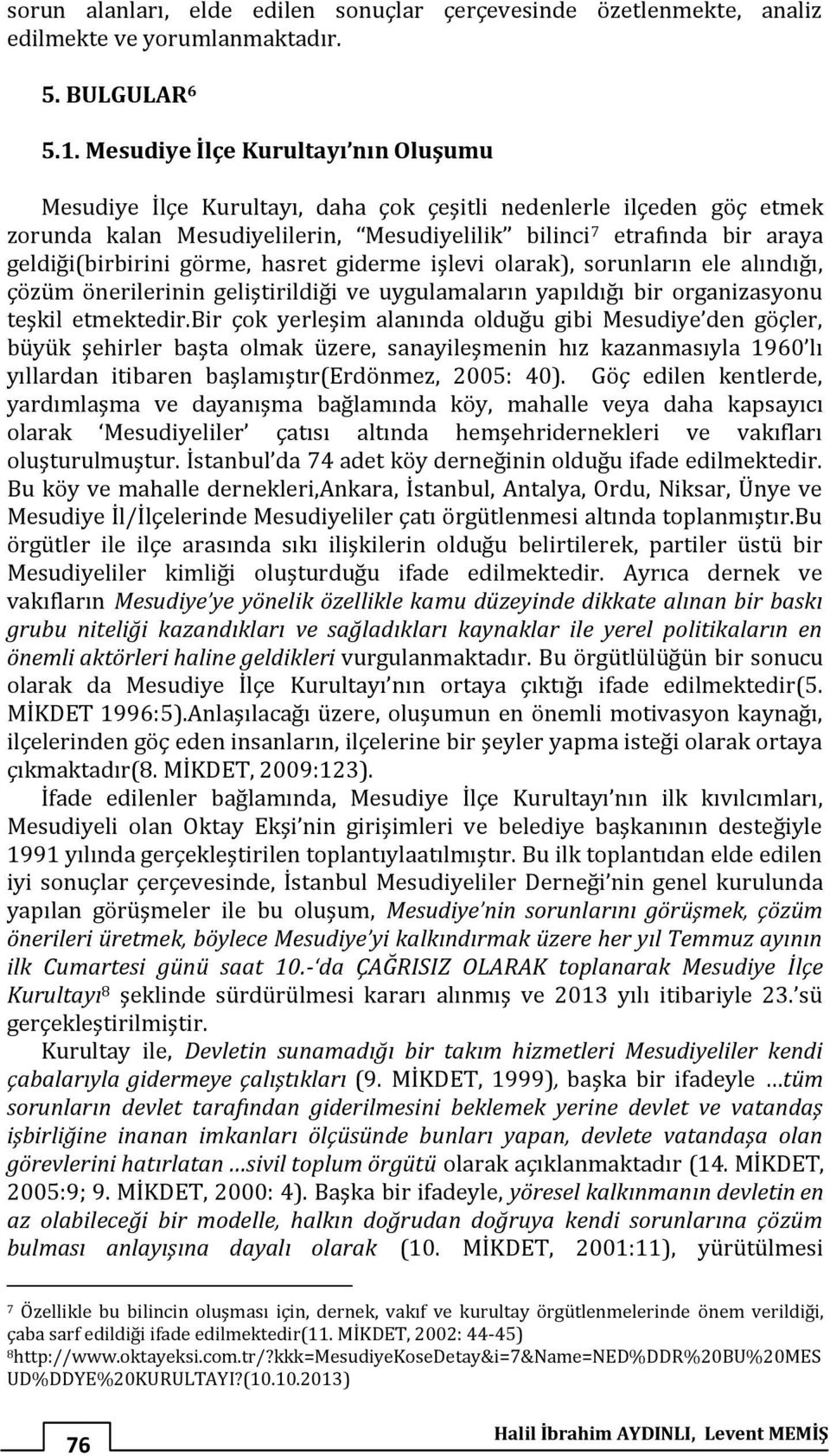 görme, hasret giderme işlevi olarak), sorunların ele alındığı, çözüm önerilerinin geliştirildiği ve uygulamaların yapıldığı bir organizasyonu teşkil etmektedir.