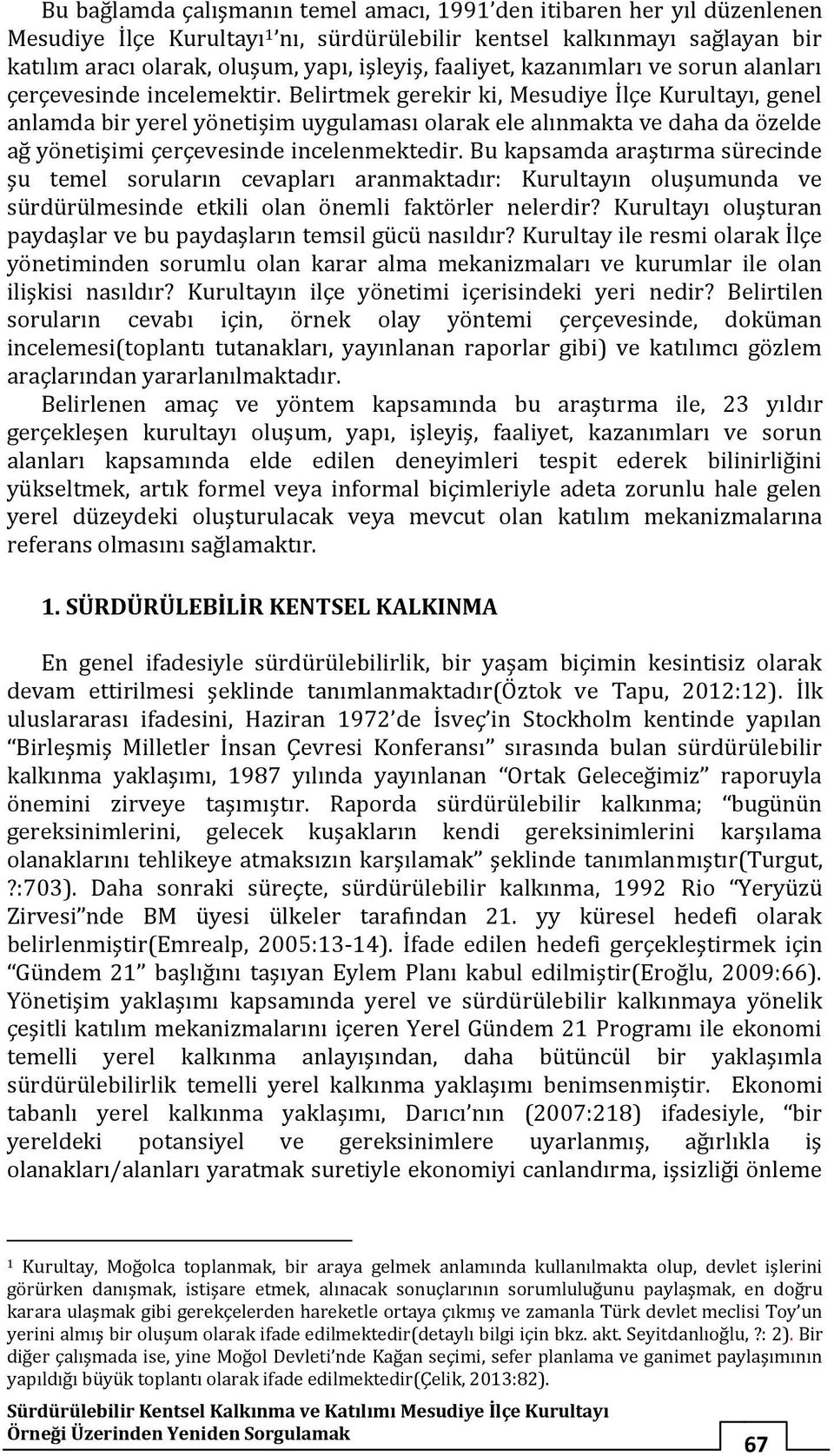 Belirtmek gerekir ki, Mesudiye İlçe Kurultayı, genel anlamda bir yerel yönetişim uygulaması olarak ele alınmakta ve daha da özelde ağ yönetişimi çerçevesinde incelenmektedir.