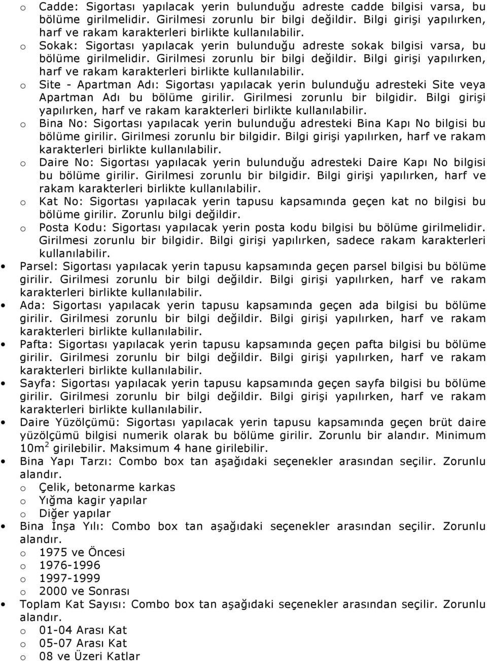 Girilmesi zrunlu bir bilgi değildir. Bilgi girişi yapılırken, harf ve rakam karakterleri birlikte kullanılabilir.