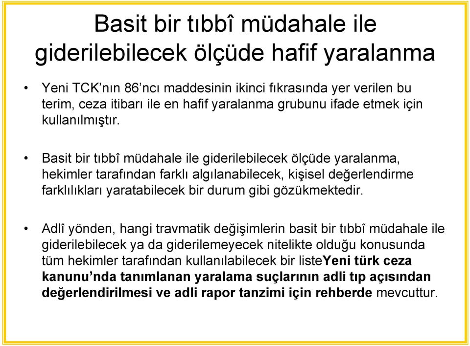 Basit bir tıbbî müdahale ile giderilebilecek ölçüde yaralanma, hekimler tarafından farklı algılanabilecek, kişisel değerlendirme farklılıkları yaratabilecek bir durum gibi