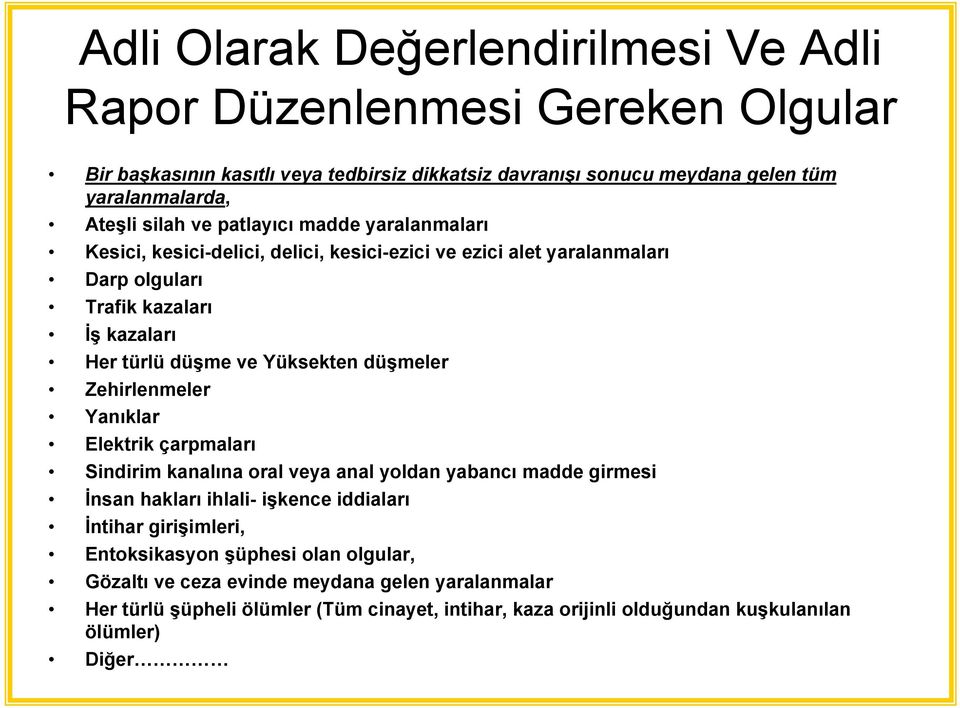 Yüksekten düşmeler Zehirlenmeler Yanıklar Elektrik çarpmaları Sindirim kanalına oral veya anal yoldan yabancı madde girmesi İnsan hakları ihlali- işkence iddiaları İntihar