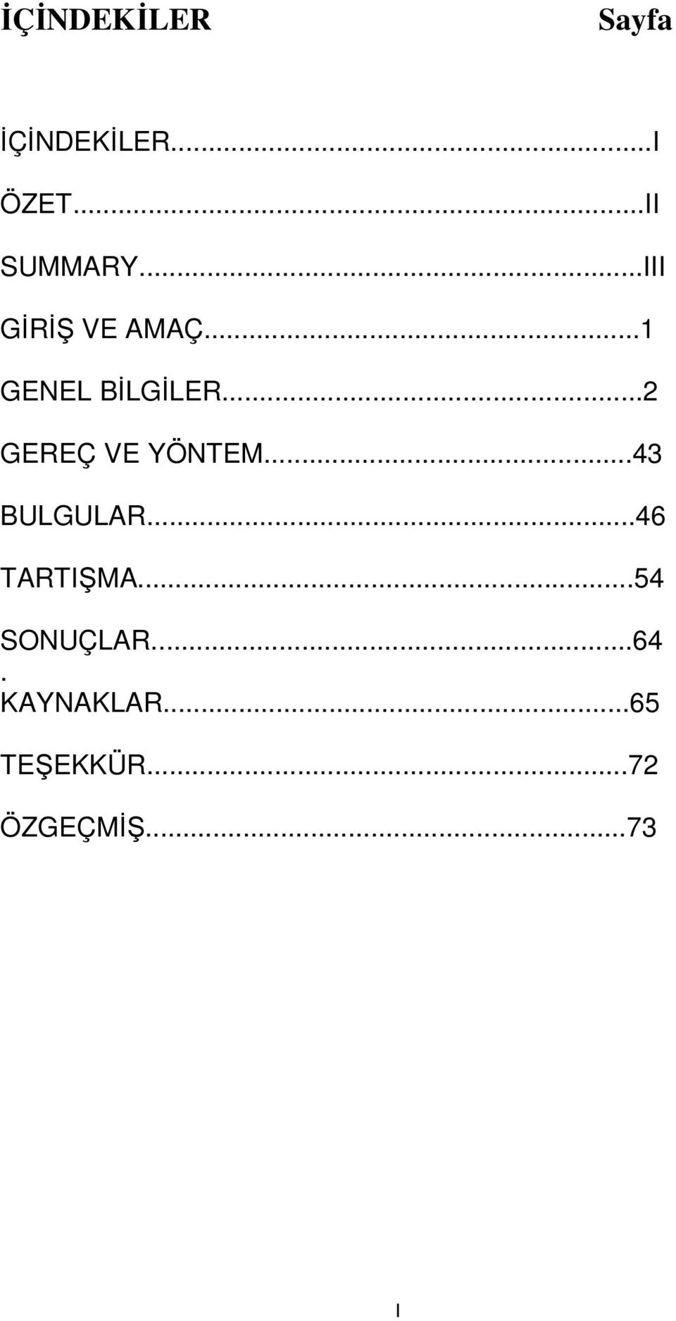 ..2 GEREÇ VE YÖNTEM...43 BULGULAR...46 TARTI MA.