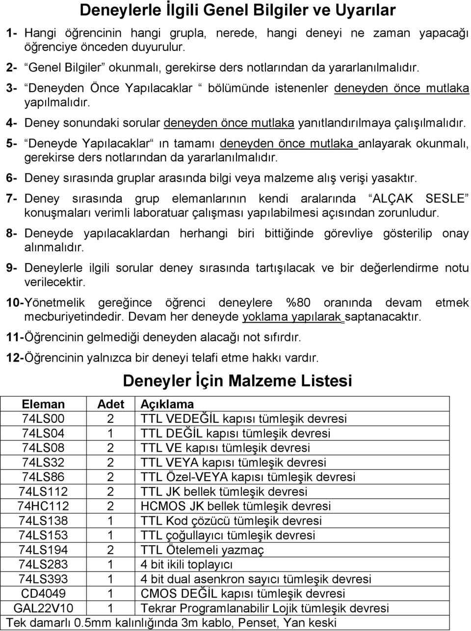 4- Deney sonundaki sorular deneyden önce mutlaka yanıtlandırılmaya çalıģılmalıdır.