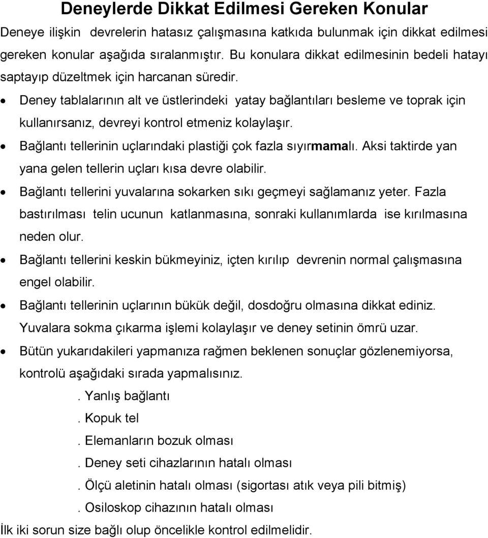 Deney tablalarının alt ve üstlerindeki yatay bağlantıları besleme ve toprak için kullanırsanız, devreyi kontrol etmeniz kolaylaģır. Bağlantı tellerinin uçlarındaki plastiği çok fazla sıyırmamalı.