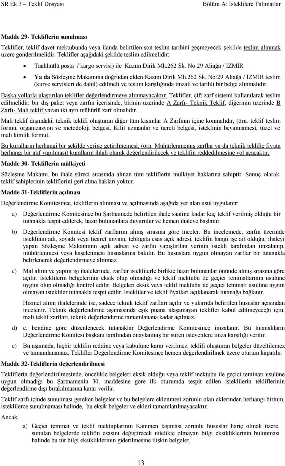 No:29 Aliağa / İZMİR Ya da Sözleşme Makamına doğrudan elden Kazım Dirik Mh.262 Sk.