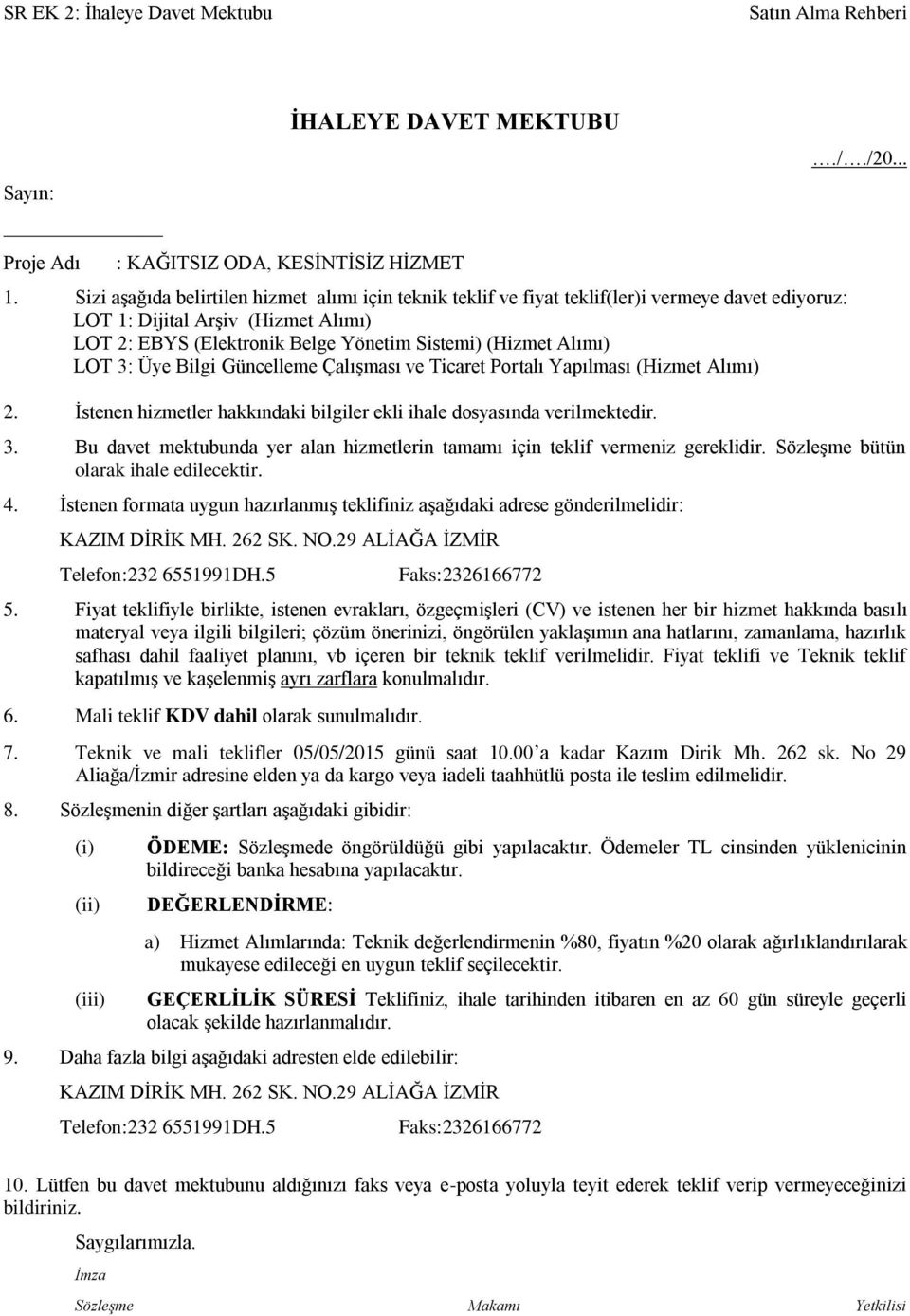 LOT 3: Üye Bilgi Güncelleme Çalışması ve Ticaret Portalı Yapılması (Hizmet Alımı) 2. İstenen hizmetler hakkındaki bilgiler ekli ihale dosyasında verilmektedir.././20... 3. Bu davet mektubunda yer alan hizmetlerin tamamı için teklif vermeniz gereklidir.