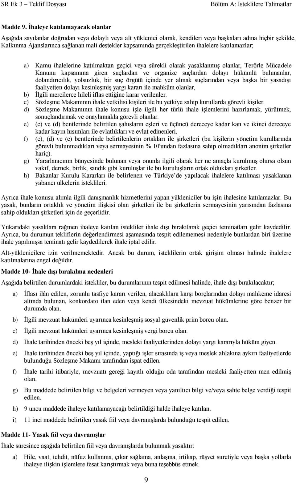 kapsamında gerçekleştirilen ihalelere katılamazlar; a) Kamu ihalelerine katılmaktan geçici veya sürekli olarak yasaklanmış olanlar, Terörle Mücadele Kanunu kapsamına giren suçlardan ve organize