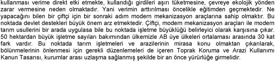 Çiftçi, modern mekanizasyon araçları ile modern tarım usullerini bir arada uygulasa bile bu noktada işletme büyüklüğü belirleyici olarak karşısına çıkar.