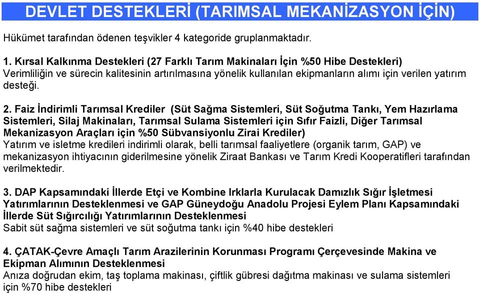 2. Faiz Đndirimli Tarımsal Krediler (Süt Sağma Sistemleri, Süt Soğutma Tankı, Yem Hazırlama Sistemleri, Silaj Makinaları, Tarımsal Sulama Sistemleri için Sıfır Faizli, Diğer Tarımsal Mekanizasyon