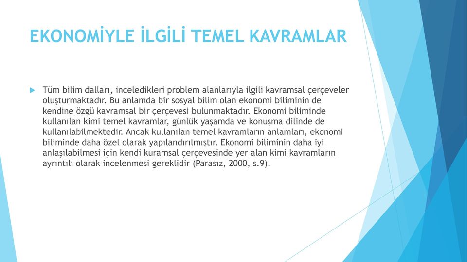 Ekonomi biliminde kullanılan kimi temel kavramlar, günlük yaşamda ve konuşma dilinde de kullanılabilmektedir.