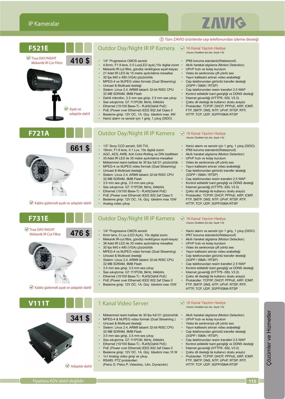 (Dual Streaming) Sistem Linux 2.4, ARM9 tabanlý 32-bit RISC CPU Dahili mikrofon, 3.5 mm ses giriþi, 3.5 mm ses çýkýþý Ses sýkýþtýrma G7.