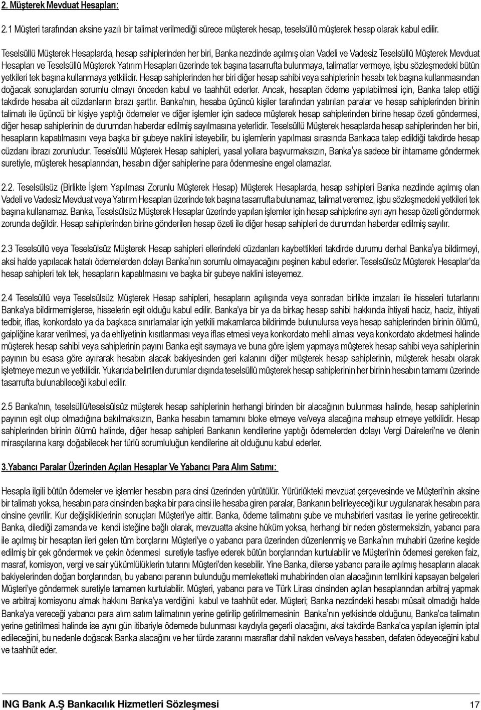 başına tasarrufta bulunmaya, talimatlar vermeye, işbu sözleşmedeki bütün yetkileri tek başına kullanmaya yetkilidir.